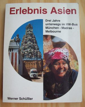 Erlebnis Asien. Drei Jahre unterwegs im VW-Bus. München - Madras - Melbourne.