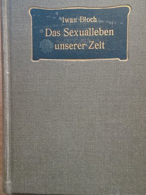 Das Sexualleben unserer Zeit in seinen Beziehungen zur modernen Kultur