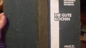 Das original Böhmische Kochbuch: Die gute Köchin - Rezepte für unerfahrene und geübte Hausfrauen