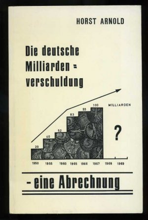 antiquarisches Buch – Horst Arnold – Die deutsche Milliardenverschuldung - eine Abrechnung