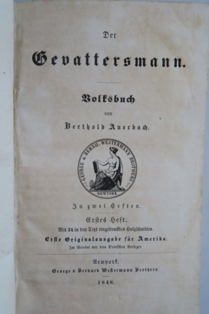 Auerbach, Berthold. Der Gevattersmann. Volksbuch. In zwei Heften. Heft I: Erste (1.) Originalausgabe für Amerika. Newyork, George & Bernard Westermann […]