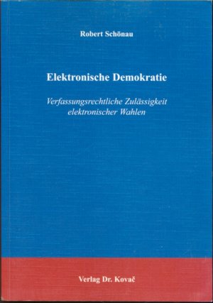 Elektronische Demokratie - Verfassungsrechtliche Zulässigkeit elektronischer Wahlen