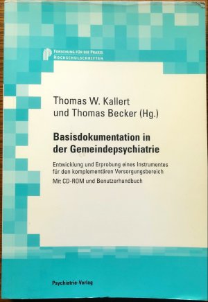 Basisdokumentation in der Gemeindepsychiatrie.Entwicklung und Erprobung eines Instrumentes für den komplementären Versorgungsbereich. Mit CD-Rom und Benutzerhandbuch