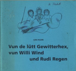 Vun de lütt Gewitterhex, vun Willi Wind und Rudi Regen. Een Kinnermärchen schreeben und teekent vun Lisa Klein.