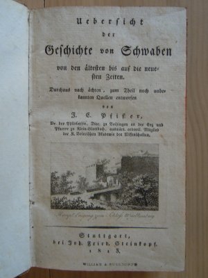 Übersicht der Geschichte von Schwaben von den ältesten bis auf die neuesten Zeiten. Durchaus nach ächten, zum Theil von unbekannten Quellen entworfen