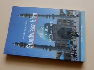 gebrauchtes Buch – Monika Tworuschka – Grundwissen Islam - Religion, Politik, Gesellschaft