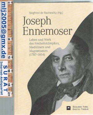 Joseph Ennemoser.   Leben und Werk des Freiheitskämpfers, Mediziners und Magnetiseurs (1787-1854).