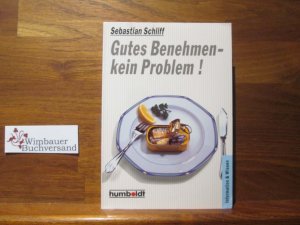 gebrauchtes Buch – Sebastian Schliff – Gutes Benehmen, kein Problem. von / Humboldt-Taschenbücher ; 303 : Prakt. Ratgeber