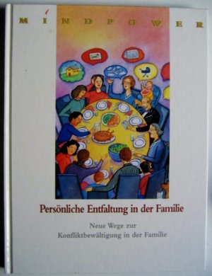 Mindpower - Persönliche Entfaltung in der Familie - Neue Wege zur Konfliktbewältigung in der Familie.