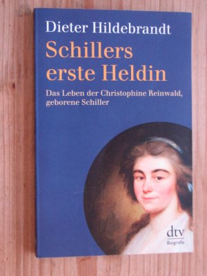 Schillers erste Heldin - Das Leben der Christophine Reinwald, geborene Schiller