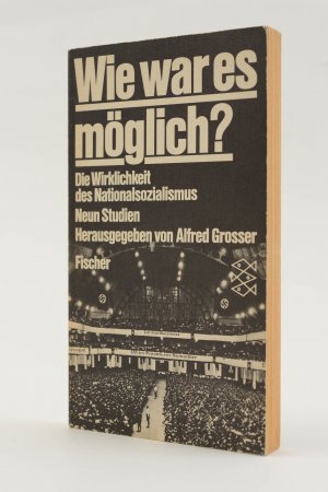 Wie war es möglich? Die Wirklichkeit des Nationalsozialismus. Neun Studien