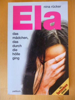 Ela. Das Mädchen das durch die Hölle ging.