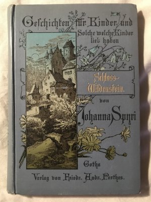 Schloß Wildenstein. eine Geschichte für Kinder und auch für solche, welche die Kinder lieb haben