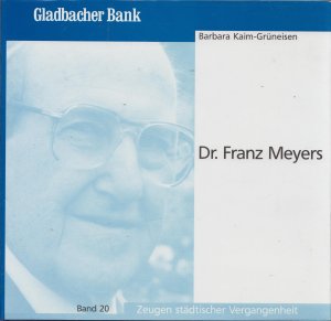 Dr. Franz Meyers - Zeugen städtischer Vergangenheit - Gladbacher Bank - Band 20