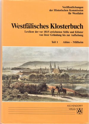 Westfälisches Klosterbuch. Teil 1. Lexikon der vor 1815 errichteten Stifte und Klöster von ihrer Gründung bis zur Aufhebung / Ahlen-Mülheim