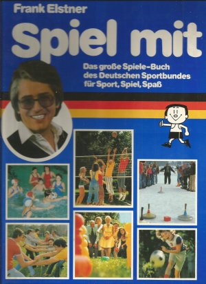 Spiel mit. Das große Spiele-Buch des Deutschen Sportbundes für Sport, Spiel, Spaß. 1. Auflage.