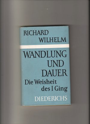 Wandlung und Dauer. Die Weisheit des I Ging