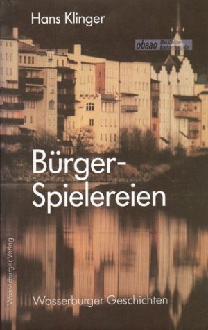 Bürgerspielereieen. Wasserburger Geschichten