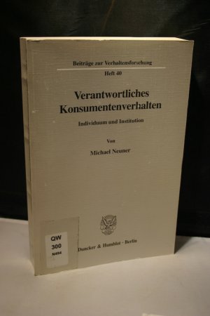 Verantwortliches Konsumentenverhalten. Individuum und Institution (Beiträge zur Verhaltensforschung, Heft 40)