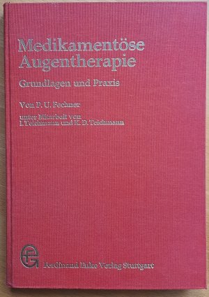 Medikamentöse Augentherapie. Grundlagen und Praxis. Unter Mitarbeit von I.Teichmann und K.D.Teichmann.