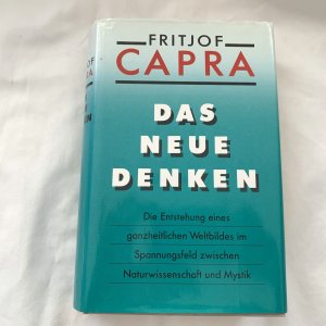 Das neue Denken. Die Entstehung eines ganzheitlichen Weltbildes (...)