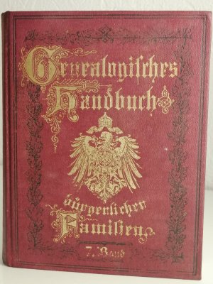 Genealogisches Handbuch Bürgerlicher Familien - 7. Band - Deutsches Geschlechterbuch -