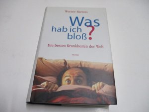 Was hab ich bloß? Die besten Krankheiten der Welt.