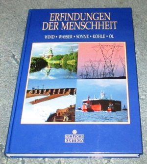 Erfindungen der Menschheit  -  Wind * Wasser * Sonne * Kohle * Öl