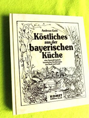 gebrauchtes Buch – Köstliches aus der bayerischen Küche eine Auswahl typisch bayerischer Kochrezepte aus Stadt und Land