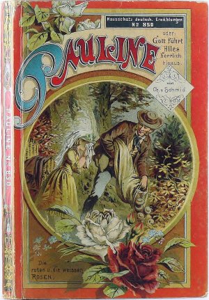 Pauline. oder: Gott führt Alles herrlich hinaus. Hausschatz deutsch, [3] Erzählungen Nr. 850: Pauline. Die roten & die weißen Rosen. Der Druckfehler.