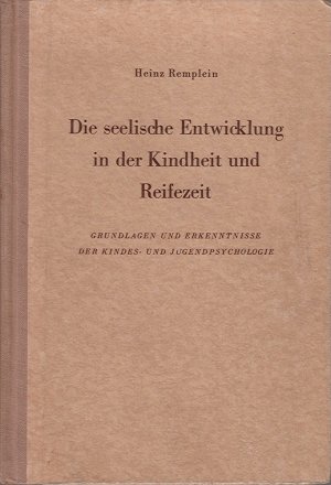 Die seelische Entwicklung in der Kindheit und Reifezeit - Grundlagen und Erkenntnisse der Kindes- und Jugendpsychologie