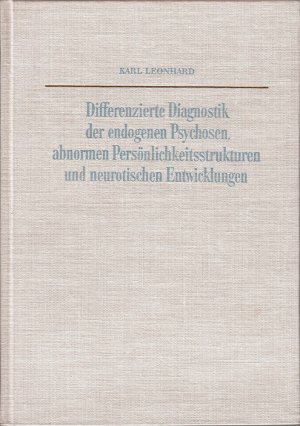 Differenzierte Diagnostik der endogenen Psychosen, abnormen Persönlichkeitsstrukturen und neurotischen Entwicklungen