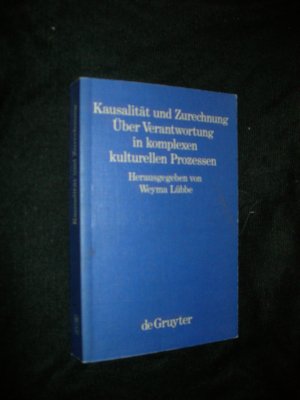 Kausalität und Zurechnung - Über Verantwortung in komplexen kulturellen Prozessen.