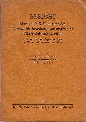 Bericht über die XIX. Konferenz des Vereins für Erziehung, Unterricht und Pflege Geistesschwacher vom 26. bis 28. September 1927 in Kassel und Hephata […]