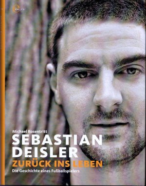 gebrauchtes Buch – Michael Rosentritt – Sebastian Deisler - Zurück ins Leben - Die Geschichte eines Fußballspielers