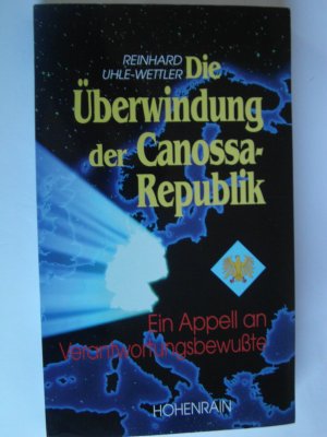 gebrauchtes Buch – Reinhard Uhle-Wettler – Die Überwindung der Canossa-Republik - Ein Appell an Verantwortungsbewusste