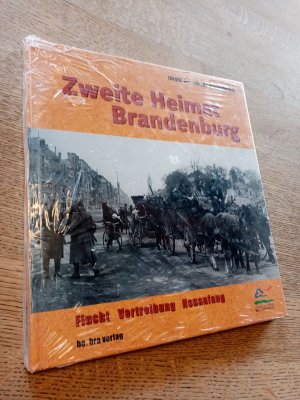 Zweite Heimat Brandenburg. Flucht - Vertreibung - Neuanfang