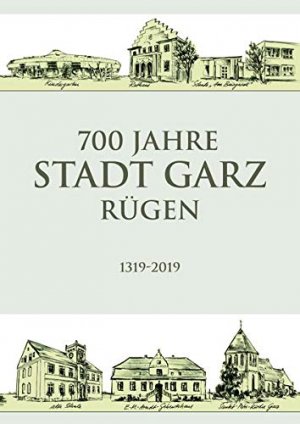 gebrauchtes Buch – 700 Jahre Stadt Garz, Rügen : 1319-2019. Herausgeber: Stadt Garz/Rügen und Heimatverband Garz e.V.