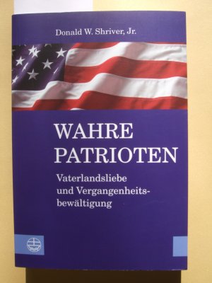 gebrauchtes Buch – Shriver, Jr., Donald W – Wahre Patrioten : Vaterlandsliebe und Vergangenheitsbewältigung