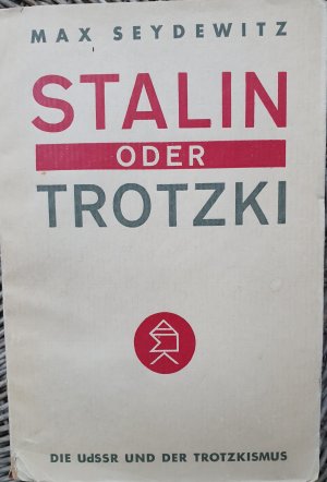 Stalin oder Trotzki. Die UdSSR und der Trotzkismus. Eine zeitgeschichtliche Untersuchung.