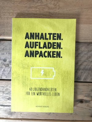 gebrauchtes Buch – Anhalten. Aufladen. Anpacken : 60 Jugendandachten für ein wertvolles Leben