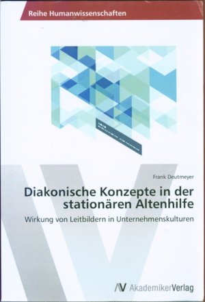 Diakonische Konzepte in der stationären Altenhilfe: Wirkung von Leitbildern in Unternehmenskulturen