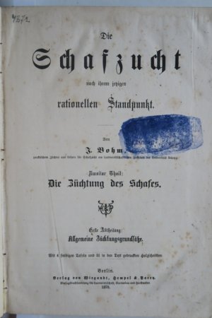 Bohm, J. Die Schafzucht nach ihrem jetzigen rationellen Standpunkt. Zweiter Teil: Die Züchtung des Schafes. Erste Abtheilung: Allgemeine Züchtungsgrundsätze […]