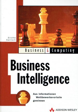 gebrauchtes Buch – Grothe, Martin; Gentsch – Business Intelligence . Aus Informationen Wettbewerbsvorteile gewinnen (Business & Computing).