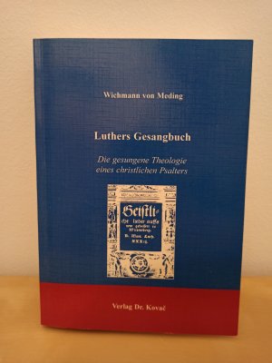 Luthers Gesangbuch - Die gesungene Theologie eines christlichen Psalters