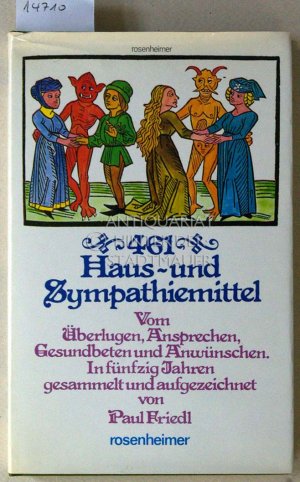 461 Haus- und Sympathiemittel. Vom Überlugen, Ansprechen, Gesundbeten und Anwünschen. [= Kleine Rosenheimer Raritäten] in 50 Jahren ges. u. aufgezeichn. von Paul Friedl.