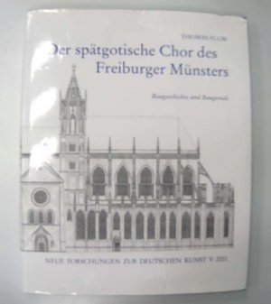 Der spätgotische Chor des Freiburger Münsters - Baugeschichte und Baugestalt (ISBN 3828887805)