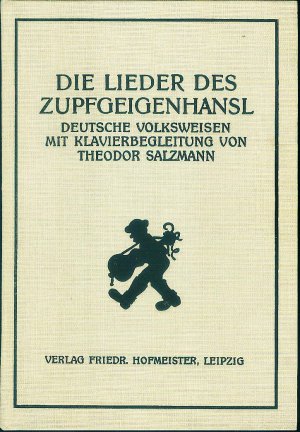 Die Lieder des Zupfgeigenhansl ; Deutsche Volksweisen mit Klavierbegleitung von Theodor Salzmann.