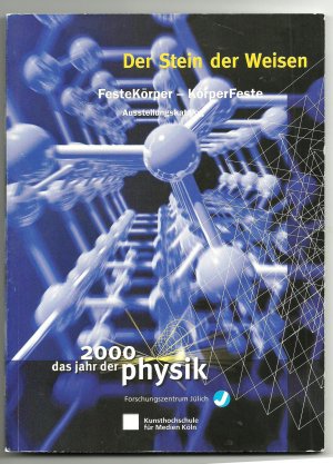 Stein der Weisen FesteKörper - KörperFeste - Ausstellung vom 15. bis 21 September 2000 im Bundeshaus Bonn. Veranstalter: Deutsche Physikalische Gesellschaft im Rahmen des vom Bundesministerium für Bildung und Forschung ausgerufenen "2000 - jahr der Physik