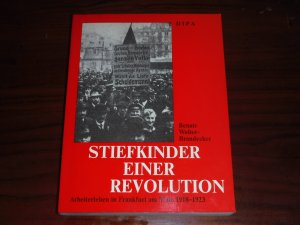 Stiefkinder einer Revolution. Arbeiterleben in Frankfurt am Main 1918-1923